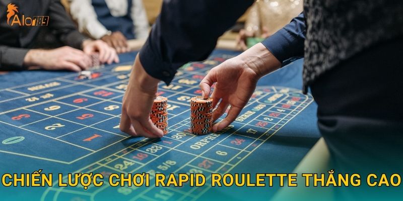Chiến lược chơi Rapid Roulette thắng cao