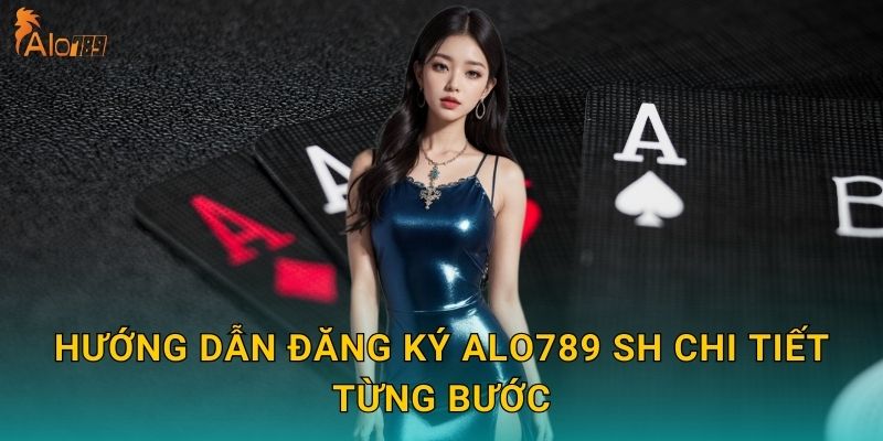 Hướng dẫn đăng ký Alo789 sh chi tiết từng bước